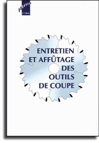 Couverture du livre « Entretien et affutage des outils de coupe » de Ctba aux éditions Fcba