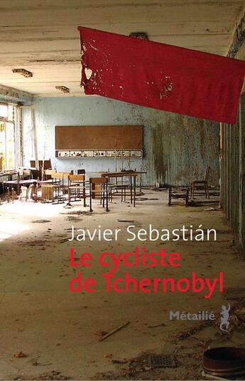 Couverture du livre « Le cycliste de Tchernobyl » de Javier Sebastian aux éditions Metailie
