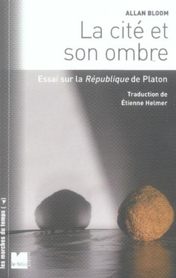 Couverture du livre « La cité et l'ombre ; essai sur la république de platon » de Bloom Allan David aux éditions Felin