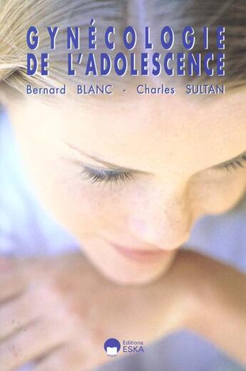 Couverture du livre « Gynecologie de l'adolescence » de Blanc/Sultan aux éditions Eska