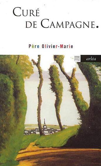 Couverture du livre « Curé de campagne » de Pere Olivier-Marie aux éditions Arlea