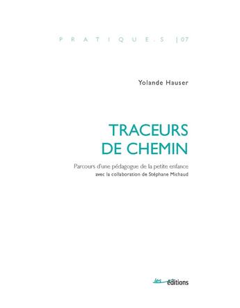 Couverture du livre « Traceurs de chemin : Parcours d'une pédagogue de la petite enfance » de Stephane Michaud et Yolande Hauser aux éditions Ies