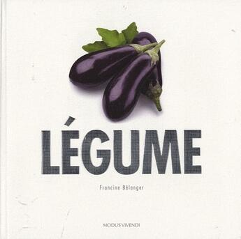 Couverture du livre « Légumes » de Belanger Francine aux éditions Modus Vivendi