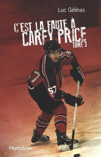 Couverture du livre « C'est la faute à Tome 3 : c'est la faute à Carey Price » de Luc Gelinas aux éditions Hurtubise