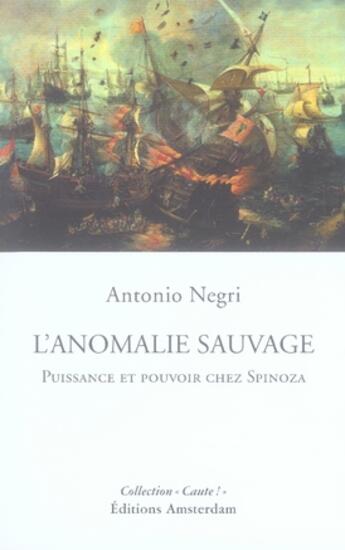 Couverture du livre « L'anomalie sauvage ; puissance et pouvoir chez spinoza » de Antonio Negri aux éditions Amsterdam