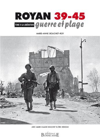 Couverture du livre « Royan 39-45 guerre et plage Tome 2 ; la Libération » de Marie-Anne Bouchet-Roy et Collectif aux éditions Bonne Anse