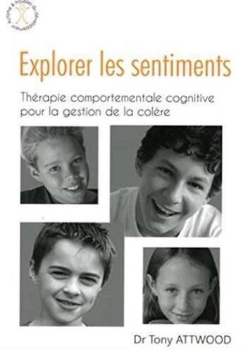 Couverture du livre « Explorer les sentiments ; thérapie comportementale cognitive pour la gestion de la colère » de Tony Attwood aux éditions Afd