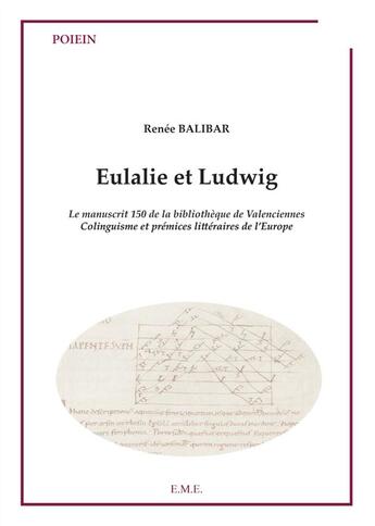 Couverture du livre « Eulalie et Ludwig ; le manuscrit 150 de la bibliothèque de Valenciennes, colinguisme et prémices littéraires de l'Europe » de Renee Balibar aux éditions Eme Editions