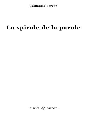 Couverture du livre « La spirale de la parole » de Guillaume Bergon aux éditions Cameras Animales