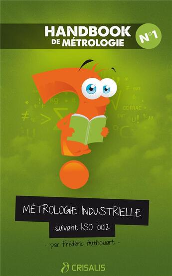 Couverture du livre « Handbook de métrologie t.1 ; métrologie industrielle suivant iso 10 012 » de Frederic Authouart aux éditions Authouart