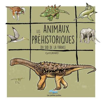 Couverture du livre « Les animaux préhistoriques du sud de la France : Les animaux préhistoriques du sud de la France » de Cyril Girard aux éditions Mediterraneus