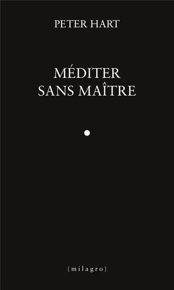 Couverture du livre « Méditer sans maître » de Hart Peter aux éditions Milagro