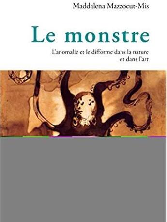 Couverture du livre « Le monstre ; l'anomalie et le difforme dans la nature et dans l'art » de Maddalena Mazzocut-Mis aux éditions Peter Lang