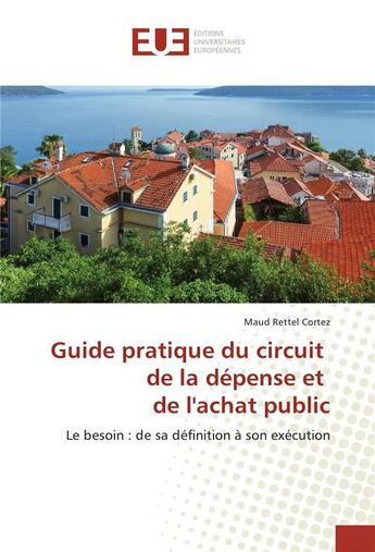 Couverture du livre « Guide pratique du circuit de la depense et de lachat public » de Cortez Maud Rettel aux éditions Editions Universitaires Europeennes