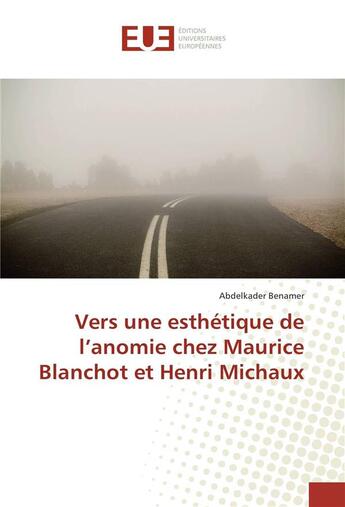 Couverture du livre « Vers une esthetique de l'anomie chez maurice blanchot et henri michaux » de Benamer Abdelkader aux éditions Editions Universitaires Europeennes