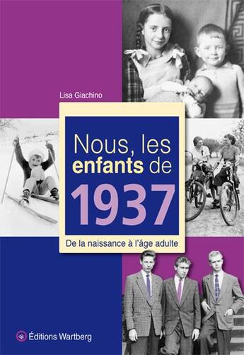 Couverture du livre « Nous, les enfants de : 1937 ; de la naissance à l'âge adulte » de Lisa Giachino aux éditions Wartberg