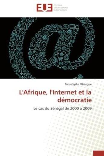 Couverture du livre « L'afrique, l'internet et la democratie - le cas du senegal de 2000 a 2009 » de Mbengue Moustapha aux éditions Editions Universitaires Europeennes