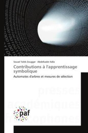 Couverture du livre « Contributions a l'apprentissage symbolique - automates d'arbres et mesures de selection » de Taleb Zouggar/Adla aux éditions Presses Academiques Francophones