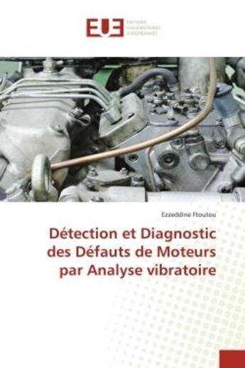 Couverture du livre « Détection et diagnostic des défauts de moteurs par analyse vibratoire » de Ezzeddine Ftoutou aux éditions Editions Universitaires Europeennes