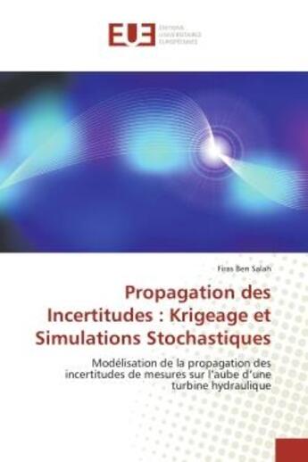 Couverture du livre « Propagation des incertitudes : krigeage et simulations stochastiques - modelisation de la propagatio » de Ben Salah Firas aux éditions Editions Universitaires Europeennes