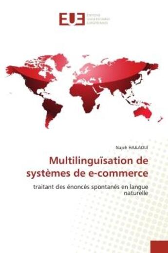 Couverture du livre « Multilinguisation de systemes de e-commerce - traitant des enonces spontanes en langue naturelle » de Hajlaoui Najeh aux éditions Editions Universitaires Europeennes