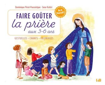 Couverture du livre « Faire goûter la prière aux 3-6 ans : idées, gestuelles, rituels, chants : DIY ! » de Dominique Perot-Poussielgue aux éditions Des Beatitudes