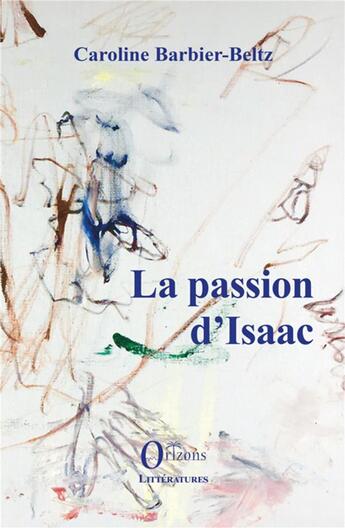 Couverture du livre « La passion d'Isaac » de Caroline Barbier-Beltz aux éditions Orizons