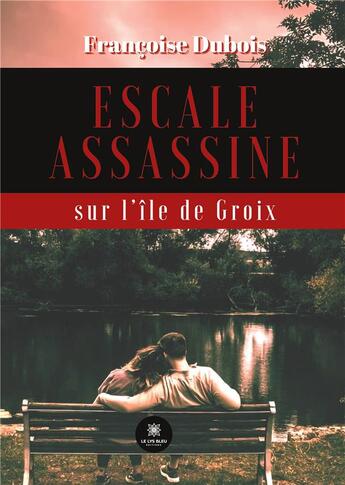 Couverture du livre « Escale assassine sur l'île de Groix » de Francoise Dubois aux éditions Le Lys Bleu