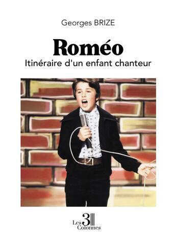 Couverture du livre « Roméo : itinéraire d'un enfant chanteur » de Georges Brize aux éditions Les Trois Colonnes