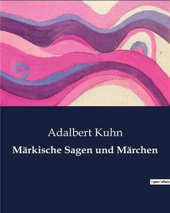 Couverture du livre « Märkische Sagen und Märchen » de Adalbert Kuhn aux éditions Culturea