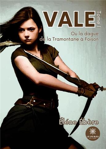 Couverture du livre « Vale : Ou la dague de la Tramontane à Foison - Tome I » de Reneaume Lise aux éditions Le Lys Bleu