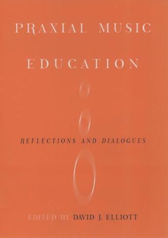 Couverture du livre « Praxial Music Education: Reflections and Dialogues » de David J Elliot aux éditions Oxford University Press Usa