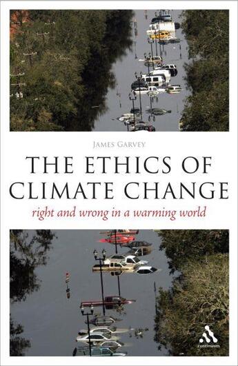 Couverture du livre « The ethics of climate change ; right and wrong in a warming world » de James Garvey aux éditions 