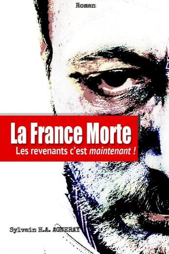 Couverture du livre « La France Morte (Les revenants c'est maintenant !) » de Sylvain H.A. Agneray aux éditions Lulu