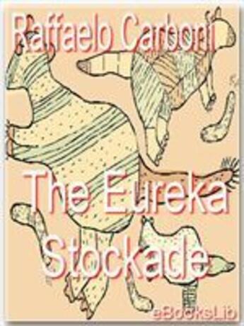 Couverture du livre « The Eureka Stockade » de Carboni Raffaello aux éditions Ebookslib