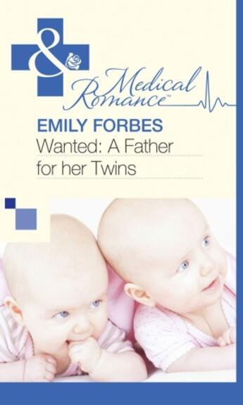 Couverture du livre « Wanted: A Father for her Twins (Mills & Boon Medical) » de Emily Forbes aux éditions Mills & Boon Series