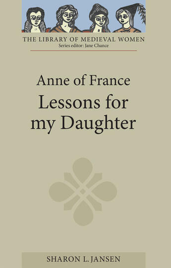Couverture du livre « Anne of France: Lessons for my Daughter » de Jansen Sharon L aux éditions Boydell And Brewer Group Ltd