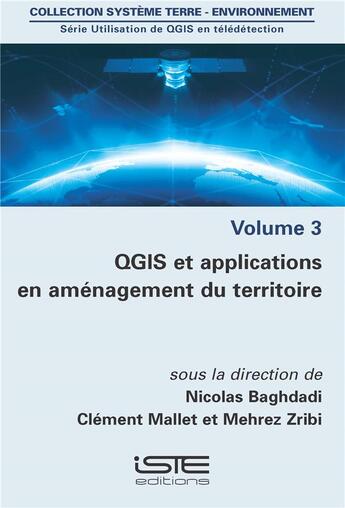 Couverture du livre « Utilisation de QGIS en télédétection t.3 ; QGIS et applications en aménagement du territoire » de Nicolas Baghdadi et Mehrez Zribi et Clement Mallet aux éditions Iste