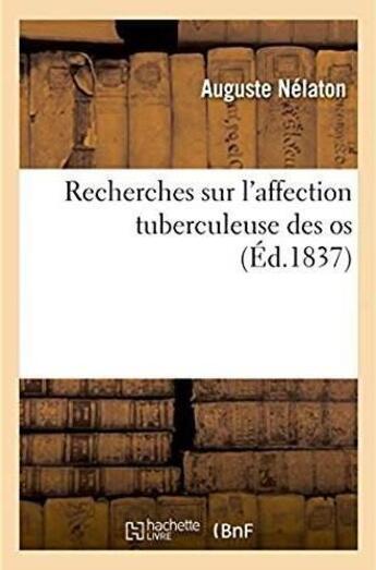 Couverture du livre « Recherches sur l'affection tuberculeuse des os » de Auguste Nelaton aux éditions Hachette Bnf