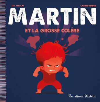 Couverture du livre « Martin et la grosse colère » de Carine Hinder et Till The Cat aux éditions Hachette Enfants