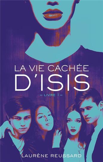 Couverture du livre « La vie cachée d'Isis Tome 1 » de Laurene Reussard aux éditions Hachette Romans