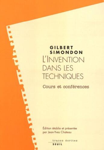 Couverture du livre « L'invention dans les techniques - cours et conferences » de Gilbert Simondon aux éditions Seuil