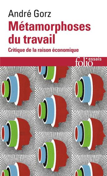 Couverture du livre « Métamorphoses du travail ; critique de la raison économique » de Andre Gorz aux éditions Folio