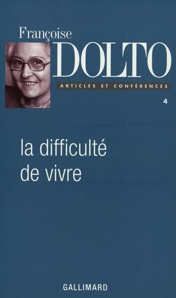 Couverture du livre « La Difficulté de vivre » de Francoise Dolto aux éditions Gallimard