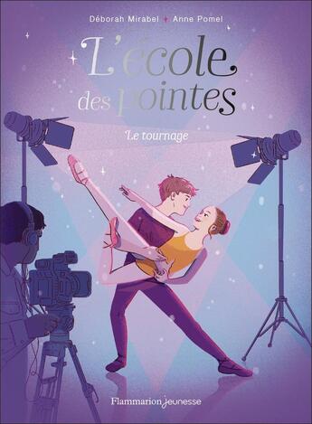 Couverture du livre « L'école des pointes Tome 3 : Le tournage » de Anne Pomel et Deborah Mirabel aux éditions Flammarion Jeunesse