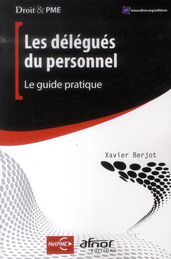 Couverture du livre « Les délégués du personnel ; le guide pratique » de Xavier Berjot aux éditions Afnor