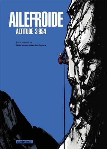 Couverture du livre « Ailefroide : Aaltitude 3954 » de Jean-Marc Rochette et Olivier Bocquet aux éditions Casterman