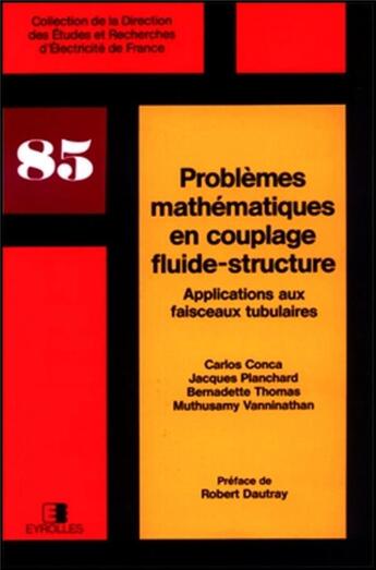 Couverture du livre « Problèmes mathématiques en couplage fluide-structure : Applications aux faisceaux tubulaires » de Planchard Jacques aux éditions Edf