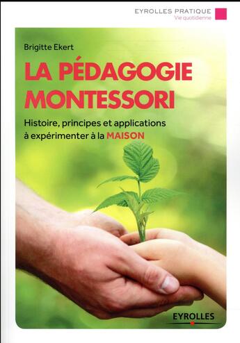 Couverture du livre « La pédagogie Montessori ; histoire, principes et applications » de Brigitte Ekert aux éditions Eyrolles