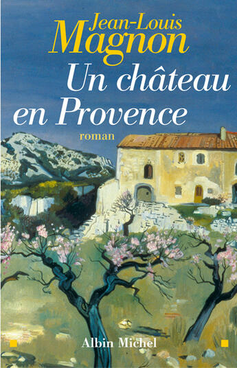 Couverture du livre « Un Château en Provence » de Jean-Louis Magnon aux éditions Albin Michel